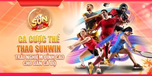 Cá cược thể thao Sunwin - Trải nghiệm đỉnh cao cho dân cá độ
