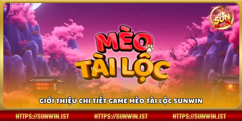 Giới thiệu chi tiết game Mèo Tài Lộc Sunwin