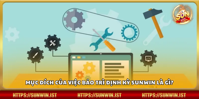 Mục đích của việc bảo trì định kỳ Sunwin là gì?