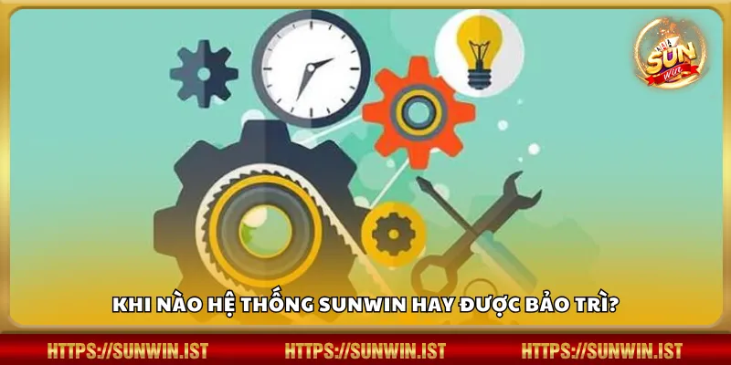 Khi nào hệ thống Sunwin hay được bảo trì?