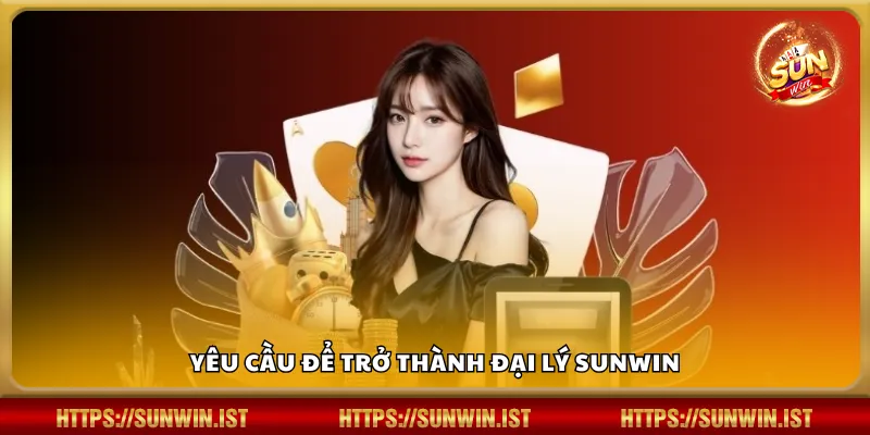 Yêu cầu để trở thành đại lý Sunwin