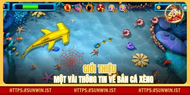 Giới thiệu một vài thông tin về bắn cá xèng 